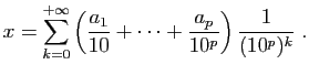 $\displaystyle x=\sum_{k=0}^{+\infty}\left(\frac{a_1}{10}+\cdots+\frac{a_p}{10^p}\right)
\frac{1}{(10^p)^k}\;.
$