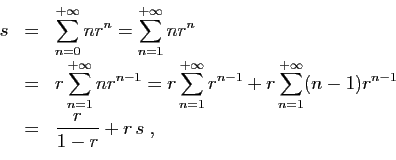 \begin{displaymath}
\begin{array}{lcl}
s &=&
\displaystyle{ \sum_{n=0}^{+\infty}...
... [2ex]
&=& \displaystyle{ \frac{r}{1-r} +r s\;,}
\end{array}\end{displaymath}
