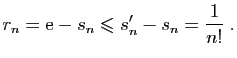 $\displaystyle r_n = \mathrm{e}-s_n\leqslant s'_n-s_n = \frac{1}{n!}\;.
$