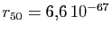$ r_{50} = 6,\!6 10^{-67}$