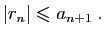 $\displaystyle \vert r_n\vert \leqslant a_{n+1}\;.
$