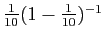 $ \frac{1}{10}(1-\frac{1}{10})^{-1}$