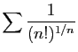 $ \displaystyle{
\sum \frac{1}{(n!)^{1/n}}
}$