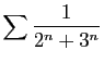 $ \displaystyle{
\sum \frac{1}{2^n+3^n}
}$