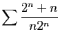 $ \displaystyle{
\sum \frac{2^n+n}{n2^n}
}$