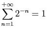$ \displaystyle{
\sum_{n=1}^{+\infty}
2^{-n} = 1
}$