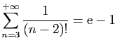 $ \displaystyle{
\sum_{n=3}^{+\infty}
\frac{1}{(n-2)!} = \mathrm{e}-1
}$