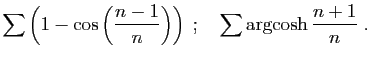 $\displaystyle \sum \left(1-\cos \left(\frac{n-1}{n}\right)\right)
\;;\quad
\sum \arg\!\cosh \frac{n+1}{n}
\;.\quad
$