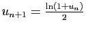 $ u_{n+1}=\frac{\ln(1+u_n)}{2}$