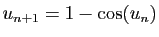 $ u_{n+1}=1-\cos(u_n)$