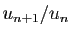 $ u_{n+1}/u_n$