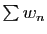 $ \sum w_{n}$