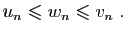 $\displaystyle u_{n}\leqslant w_{n}\leqslant v_{n}\;.
$