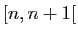 $ [n,n+1[$