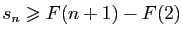 $\displaystyle s_n\geqslant F(n+1)-F(2)$