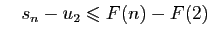 $\displaystyle \quad
s_n-u_2\leqslant F(n)-F(2)
$