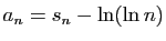 $ a_n=s_n-\ln(\ln n)$