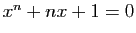 $ x^n +nx+1=0$