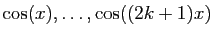 $ \cos(x), \ldots, \cos((2k+1)x)$