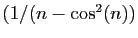 $ (1/(n-\cos^2(n))$