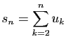 $ s_n=\displaystyle{\sum_{k=2}^{n}u_k}$