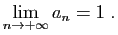 $\displaystyle \lim_{n\to +\infty} a_n = 1\;.
$