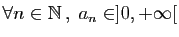 $ \forall n\in \mathbb{N} ,\; a_n\in ]0,+\infty[$