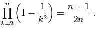 $\displaystyle \prod_{k=2}^n \left(1-\frac{1}{k^2}\right) = \frac{n+1}{2n}\;.
$