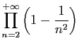 $ \displaystyle{\prod_{n=2}^{+\infty}
\left(1-\frac{1}{n^2}\right)}$