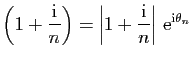 $\displaystyle \left(1+\frac{\mathrm{i}}{n}\right)
=\left\vert 1+\frac{\mathrm{i}}{n}\right\vert \mathrm{e}^{\mathrm{i}\theta_n}$