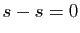 $ s-s=0$