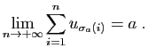 $\displaystyle \lim_{n\to+\infty} \sum_{i=1}^n u_{\sigma_a(i)} = a\;.
$