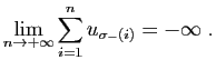 $\displaystyle \lim_{n\to+\infty} \sum_{i=1}^n u_{\sigma_-(i)} = -\infty\;.
$