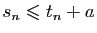 $ s_n\leqslant t_n+a$