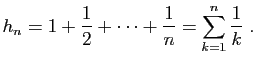 $\displaystyle h_n = 1+\frac{1}{2}+\cdots+\frac{1}{n} = \sum_{k=1}^n \frac{1}{k}\;.
$
