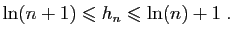 $\displaystyle \ln(n+1)\leqslant h_n\leqslant \ln(n)+1\;.
$