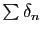 $ \sum \delta_n$