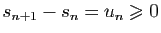 $\displaystyle s_{n+1}-s_n = u_n\geqslant 0$
