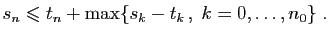 $\displaystyle s_n\leqslant t_n +\max\{s_k-t_k ,\;k=0,\ldots,n_0\}\;.
$