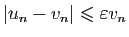 $ \vert u_n-v_n\vert\leqslant \varepsilon v_n$