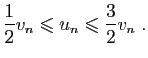 $\displaystyle \frac{1}{2}v_n\leqslant u_n\leqslant \frac{3}{2}v_n\;.
$