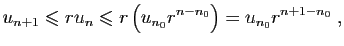 $\displaystyle u_{n+1}\leqslant ru_n\leqslant r\left(u_{n_0}r^{n-n_0}\right)
= u_{n_0}r^{n+1-n_0}\;,
$