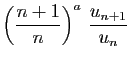 $\displaystyle \displaystyle{\left(\frac{n+1}{n}\right)^a 
\frac{u_{n+1}}{u_n}}$