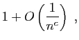 $\displaystyle 1+O\left(\frac{1}{n^c}\right)\;,$