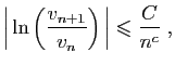 $\displaystyle \left\vert \ln\left(\frac{v_{n+1}}{v_n}\right) \right\vert \leqslant \frac{C}{n^c}\;,
$