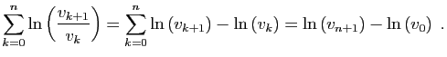 $\displaystyle \sum_{k=0}^n\ln\left(\frac{v_{k+1}}{v_k}\right) =
\sum_{k=0}^n\l...
...right) - \ln\left(v_k\right)
=\ln\left(v_{n+1}\right)-\ln\left(v_{0}\right)\;.
$