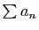 $ \sum
a_n$