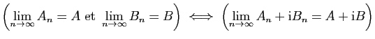 $\displaystyle \left( \lim_{n\to\infty} A_n=A\mbox{ et } \lim_{n\to\infty} B_n=B...
...ftrightarrow\;
\left( \lim_{n\to\infty} A_n+\mathrm{i}B_n=A+\mathrm{i}B\right)
$