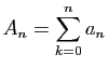 $\displaystyle A_n = \sum_{k=0}^n a_n$