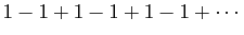 $ 1-1+1-1+1-1+\cdots$